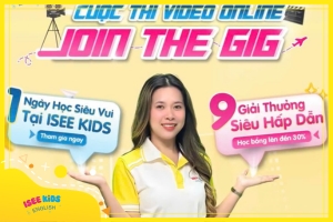 CUỘC THI “ISEE KIDS - JOIN THE GIG” CHÍNH THỨC KHỞI ĐỘNG