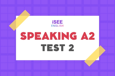 ĐỀ THI SPEAKING A2 - TEST 2