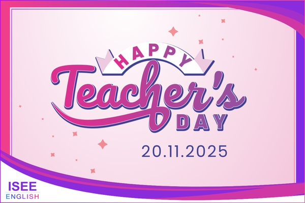 ISEE TRÂN TRỌNG TỪNG KHOẢNH KHẮC BÊN THẦY CÔ - 20/11/2025