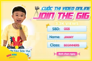 JOIN THE GIG - MỘT NGÀY HỌC SIÊU VUI TẠI ISEE KIDS (Jimmy- Bảo Lâm)