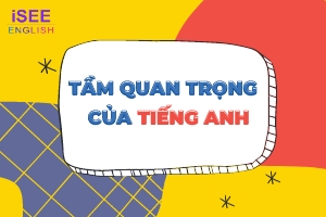 TẦM QUAN TRỌNG CỦA TIẾNG ANH