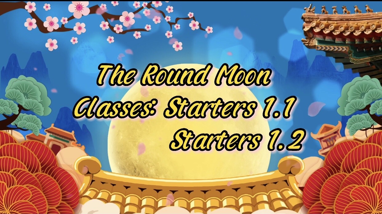 THE ROUND MOON - CLASSES: STARTERS 1.1 AND 1.2