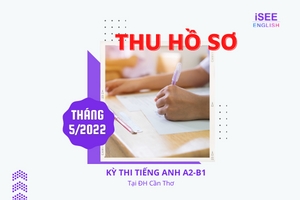 THU HỒ SƠ THI A2 - B1 THÁNG 5/2022