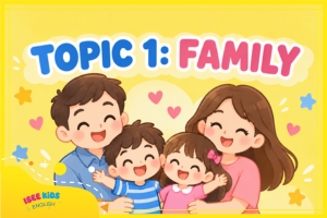 TOP 5 CHỦ ĐỀ PHỔ BIẾN CHO KỲ THI CAMBRIDGE - TOPIC 1: FAMILY