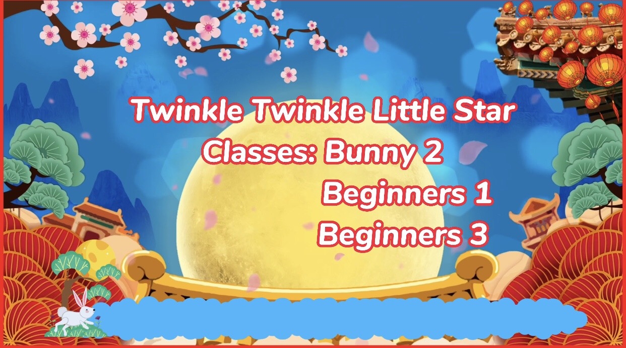 TWINKLE TWINKLE LITTLE STAR- CLASSES: BUNNY 2, BEGINNERS 1 AND BEGINNERS 3